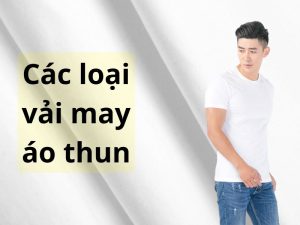 Các loại vải may áo thun đẹp nhất